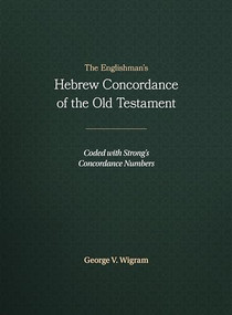 The Englishman's Hebrew Concordance of the Old Testament (Coded with Strong's Concordance Numbers) by George V. Wigram, 9781565632080