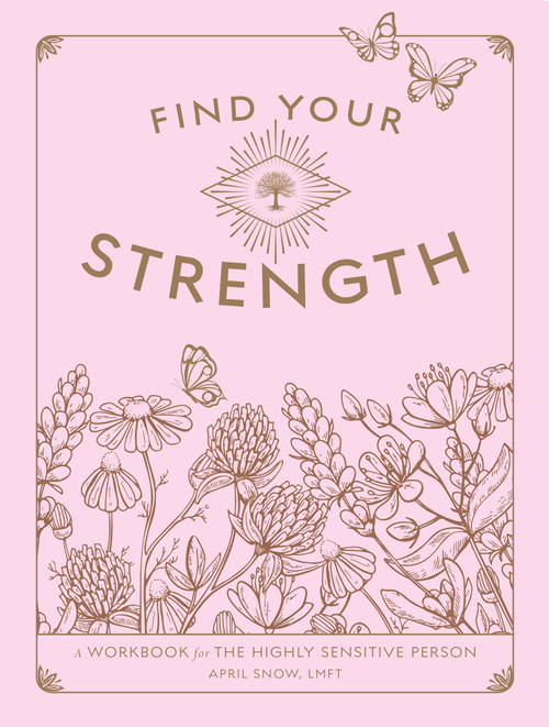 Find Your Strength (A Workbook for the Highly Sensitive Person) by April Snow, 9781577153009