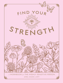 Find Your Strength (A Workbook for the Highly Sensitive Person) by April Snow, 9781577153009