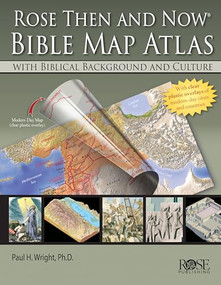 Rose Then and Now Bible Map Atlas (With Biblical Background and Culture) by Paul H. Wright, 9781596365346