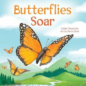 Butterflies Soar by Amber Hendricks, Gavin Scott, 9781681527055