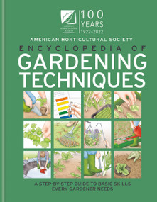 AHS Encyclopedia of Gardening Techniques (A Step-by-step Guide to Basic Skills Every Gardener Needs) by The American Horticultural Society, 9781784728113