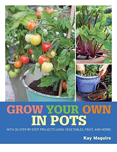 RHS Grow Your Own: Crops in Pots (With 30 step-by-step projects using vegetables, fruit and herbs) by Kay Maguire, 9781784728168