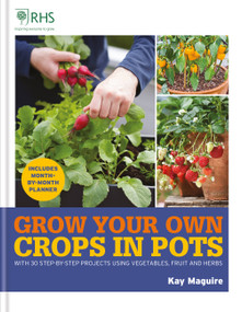 RHS Grow Your Own: Crops in Pots (With 30 step-by-step projects using vegetables, fruit and herbs) by Kay Maguire, 9781784728168