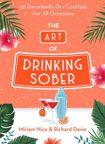 The Art of Drinking Sober (50 Decadently Dry Cocktails For All Occasions) by Miriam Nice, Richard Davie, Katy Alcock, 9781841884271