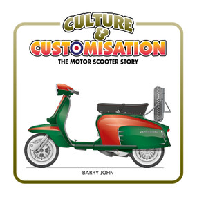 Culture & Customisation (The Motor Scooter Story) by Barry John, 9781910505748