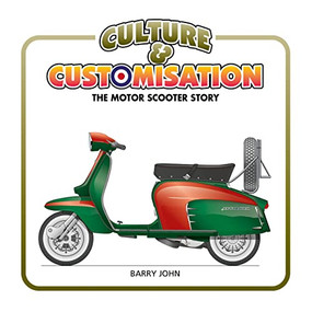 Culture & Customisation (The Motor Scooter Story) by Barry John, 9781910505748