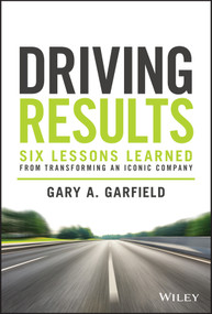 Driving Results (Six Lessons Learned from Transforming An Iconic Company) by Gary A. Garfield, 9781119822479