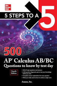 5 Steps to a 5: 500 AP Calculus AB/BC Questions to Know by Test Day, Fourth Edition by Inc. Anaxos, NA, 9781264277544