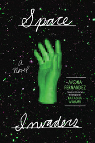 Space Invaders (A Novel) by Nona Fernández, Natasha Wimmer, 9781644450079
