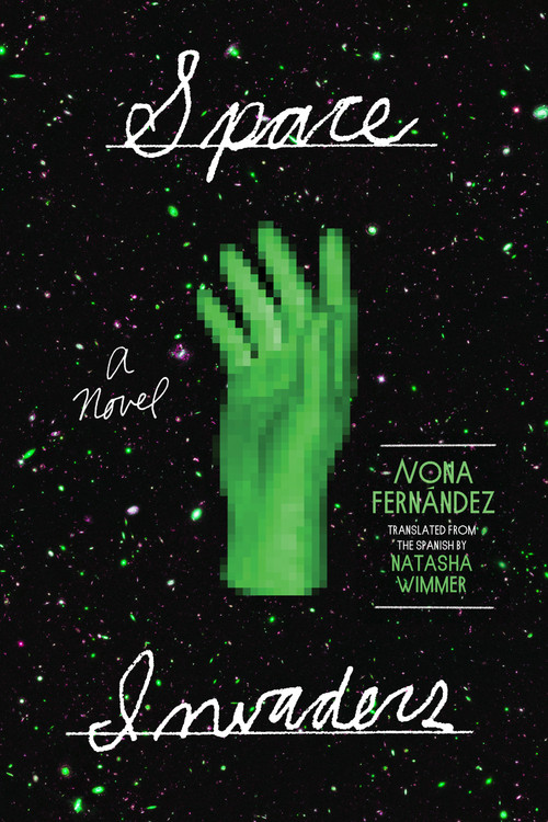 Space Invaders (A Novel) by Nona Fernández, Natasha Wimmer, 9781644450079