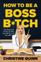 How to Be a Boss B*tch by Christine Quinn, 9781419760945