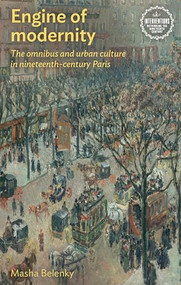 Engine of modernity (The omnibus and urban culture in nineteenth-century Paris) - 9781526160218 by Masha Belenky, 9781526160218