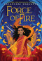 Force of Fire (The Fire Queen #1) by Sayantani DasGupta, 9781338636659