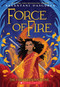 Force of Fire (The Fire Queen #1) by Sayantani DasGupta, 9781338636659