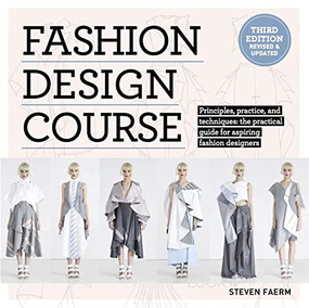 Fashion Design Course (Principles, Practice, and Techniques: The Practical Guide to Aspiring Fashion Designers) by Steven Faerm, 9781438089980
