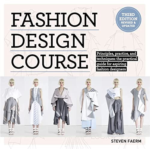 Fashion Design Course (Principles, Practice, and Techniques: The Practical Guide to Aspiring Fashion Designers) by Steven Faerm, 9781438089980