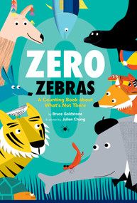 Zero Zebras: A Counting Book about What's Not There by Bruce Goldstone, Julien Chung, 9781338742244