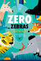 Zero Zebras: A Counting Book about What's Not There by Bruce Goldstone, Julien Chung, 9781338742244