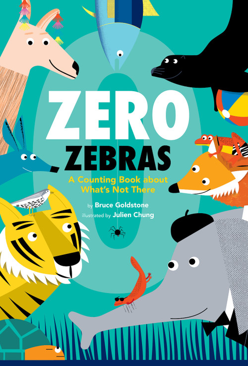 Zero Zebras: A Counting Book about What's Not There by Bruce Goldstone, Julien Chung, 9781338742244