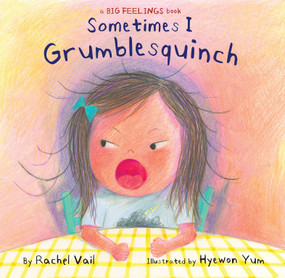 Sometimes I Grumblesquinch by Rachel Vail, Hyewon Yum, 9781338751161