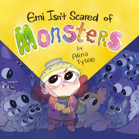 Emi Isn't Scared of Monsters by Alina Tysoe, Alina Tysoe, 9781338755657