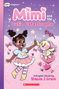 Mimi and the Cutie Catastrophe: A Graphix Chapters Book (Mimi #1) by Shauna J. Grant, Shauna J. Grant, 9781338766660