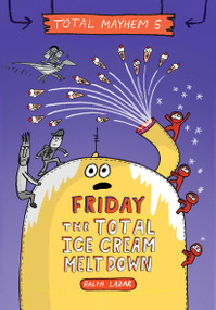 Friday - The Total Ice Cream Meltdown (Total Mayhem #5) - 9781338770537 by Ralph Lazar, Ralph Lazar, 9781338770537