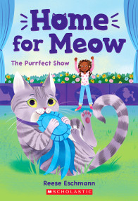 The Purrfect Show (Home for Meow #1) by Reese Eschmann, 9781338783988
