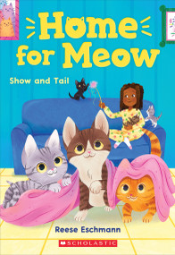 Show and Tail (Home for Meow #2) by Reese Eschmann, 9781338783995
