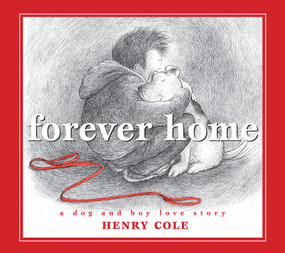 Forever Home: A Dog and Boy Love Story by Henry Cole, Henry Cole, 9781338784046