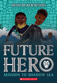 Mission to Shadow Sea (Future Hero #2) by Remi Blackwood, 9781338790351