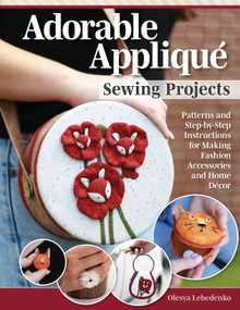 Adorable Appliqué Sewing Projects (Patterns and Step-by-Step Instructions for Making Fashion Accessories and Home Décor) by Olesya Lebedenko, 9781639810000