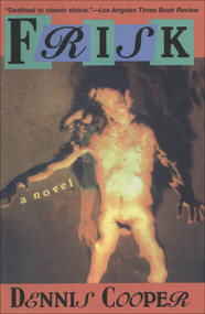 Frisk (A Novel) by Dennis Cooper, 9780802132895