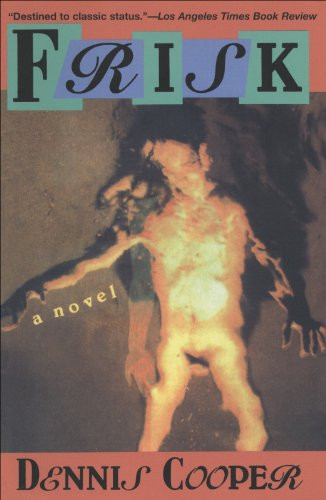 Frisk (A Novel) by Dennis Cooper, 9780802132895
