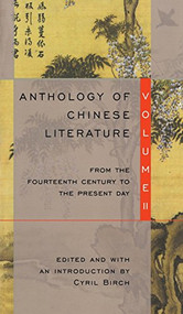 Anthology of Chinese Literature: Volume II (From the Fourteenth Century to the Present Day) by Cyril Birch, 9780802150905