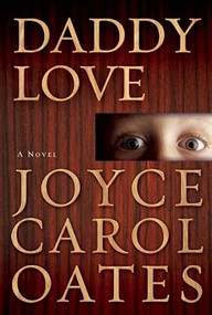 Daddy Love by Joyce Carol Oates, Joyce Carol Oates, Joyce Carol Oates, 9780802122247
