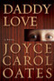 Daddy Love by Joyce Carol Oates, Joyce Carol Oates, Joyce Carol Oates, 9780802122247
