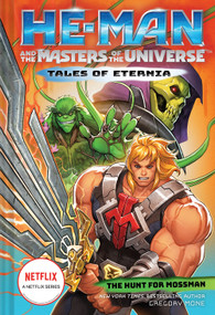He-Man and the Masters of the Universe: The Hunt for Moss Man (Tales of Eternia Book 1) by Gregory Mone, 9781419754494