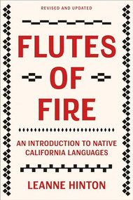 Flutes of Fire (An Introduction to Native California Languages Revised and Updated) by Leanne Hinton, 9781597145664