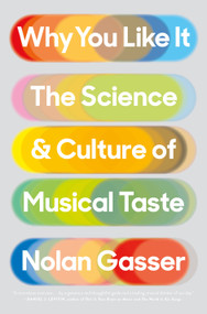 Why You Like It (The Science and Culture of Musical Taste) - 9781250057228 by Nolan Gasser, 9781250057228