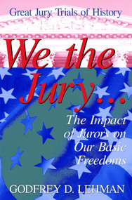 We the Jury (The Impact of Jurors on Our Basic Freedoms : Great Jury Trials of History) by Godfrey D. Lehman, 9781573921442