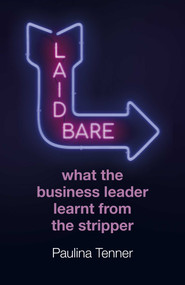 Laid Bare: What the Business Leader Learnt From the Stripper by Paulina Tenner, 9781789045796