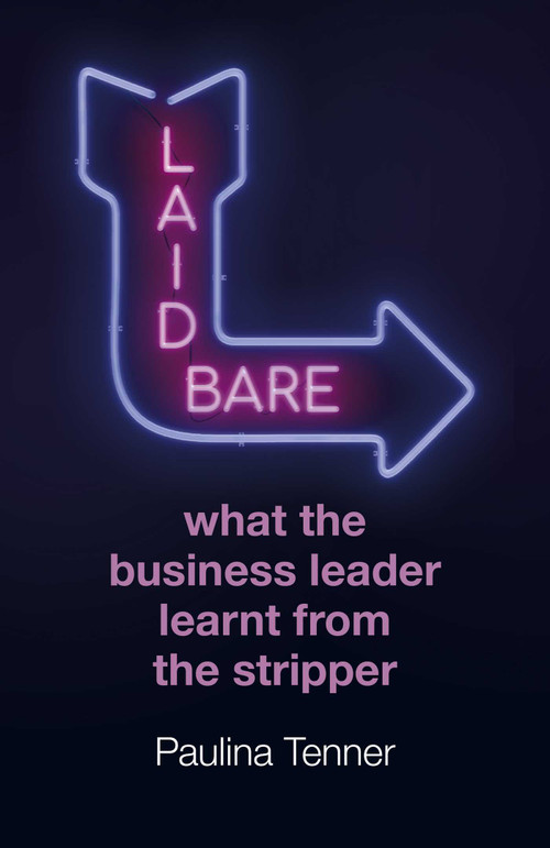 Laid Bare: What the Business Leader Learnt From the Stripper by Paulina Tenner, 9781789045796