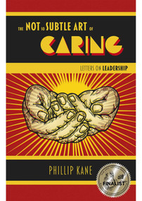The Not So Subtle Art of Caring (Letters on Leadership) by Phillip Kane, 9781789049084