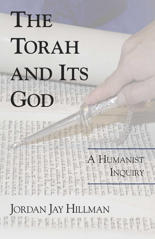 Torah and Its God (A Humanist Inquiry) by Jordan Jay Hillman, 9781573928205