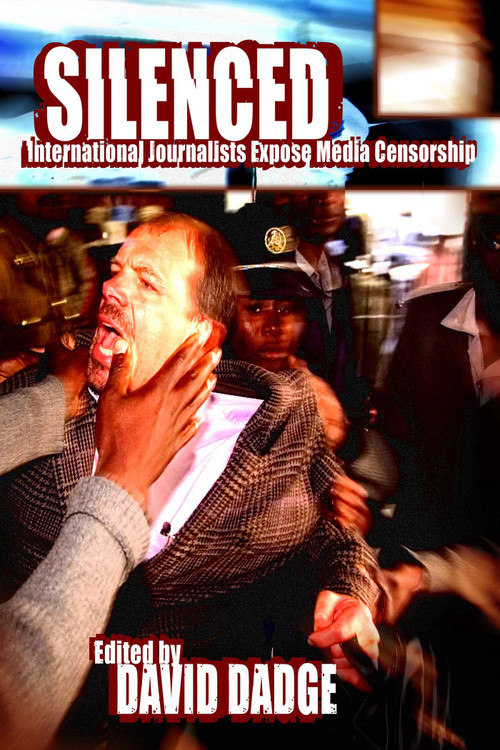 Silenced (International Journalists Expose Media Censorship) by David Dadge, 9781591023050