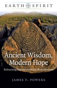 Ancient Wisdom, Modern Hope (Relearning Environmental Connectiveness) by James T. Powers, 9781782792444