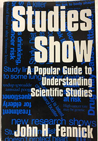 Studies Show (A Popular Guide to Understanding Scientific Studies) by John H. Fennick, 9781573921367