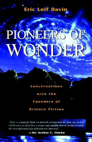 Pioneers of Wonder (Conversations With the Founders of Science Fiction) by Eric Leif Davin, 9781573927024
